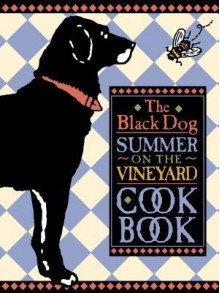 The Black Dog Summer on the Vineyard Cookbook - Joseph Hall, Elaine Sullivan, Jack Livingston, Charlie Esposito, Doug Hewson, Terry Pommett