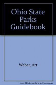 Ohio State Parks Guidebook - Art Weber, Bill Bailey