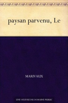 paysan parvenu, Le (French Edition) - Pierre Marivaux
