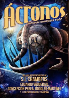 Ácronos. Antología Steampunk vol.2 - Eduardo Vaquerizo, S.J. Chambers, aavv