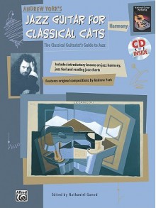 Jazz Guitar for Classical Cats: Harmony (the Classical Guitarist's Guide to Jazz - Andrew York