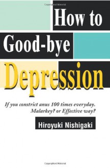 How to Good-Bye Depression: If You Constrict anus 100 Times Everyday. Malarkey? or Effective Way? - Hiroyuki Nishigaki