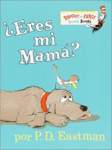 ?Eres Mi Mama? - P.D. Eastman, Desiree Marquez