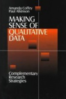 Making Sense of Qualitative Data: Complementary Research Strategies - Amanda Jane Coffey, Paul Atkinson