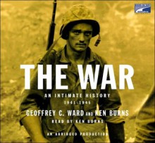 The War: An Intimate History, 1941-1945 - Geoffrey C. Ward, Ken Burns