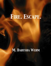 Fire. Escape. - M. Darusha Wehm