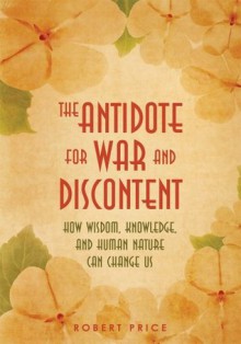 The Antidote For War and Discontent - Robert Price