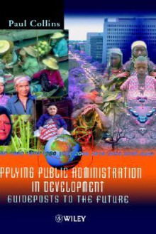 Applying Public Administration in Development: Guideposts to the Future - Collins