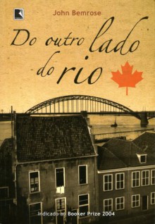 Do Outro Lado do Rio - John Bemrose, Ana Luiza Dantas Borges