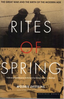 Rites Of Spring: The Great War And The Birth Of The Modern Age - Modris Eksteins