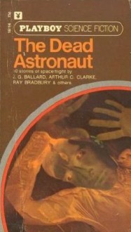 The Dead Astronaut - Ursula K. Le Guin, Arthur C. Clarke, J.G. Ballard, Avram Davidson, Robert Sheckley, David Duncan, Ray Russell, Frank Robinson, Leland Webb, Brian Rencelaw, Ray Bradbury