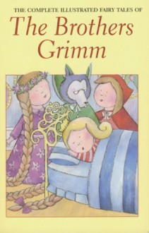 Brothers Grimm: The Complete Fairy Tales (Illustrated) - Jacob Grimm