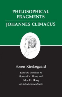 Kierkegaard's Writings, VII: Philosophical Fragments, or a Fragment of Philosophy/Johannes Climacus, or de Omnibus Dubitandum Est. (Two Books in One Volume) - Søren Kierkegaard