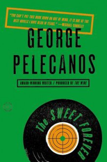 The Sweet Forever - George Pelecanos, To Be Announced