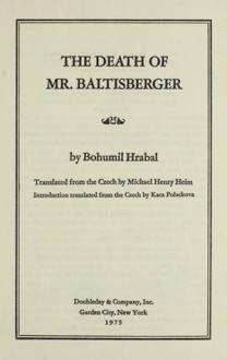 The Death of Mr. Baltisberger - Bohumil Hrabal, Michael Henry Heim