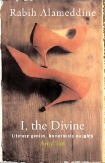 I, the Divine: A Novel in First Chapters - Rabih Alameddine