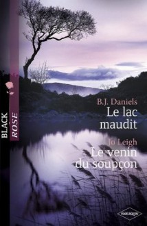 Le lac maudit - Le venin du soupçon (Harlequin Black Rose) (French Edition) - B.J Daniels, Jo Leigh, Fabrice Canepa