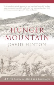 Hunger Mountain: A Field Guide to Mind and Landscape - David Hinton