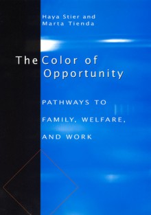 The Color of Opportunity: Pathways to Family, Welfare, and Work - Haya Stier, Marta Tienda