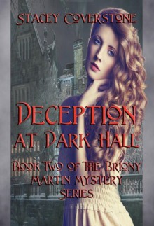 Deception at Dark Hall (The Briony Martin Mystery Series #2) - Stacey Coverstone