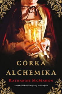 Córka Alchemika - Katharine McMahon