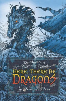 Here, There Be Dragons - James A. Owen