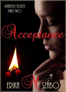 Acceptance (Guarded Secrets Series Part Two) - Erika M Szabo