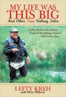 My Life Was This Big: And Other True Fishing Tales - Lefty Kreh