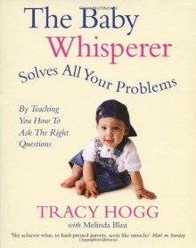 The Baby Whisperer Solves All Your Problems (by Teaching You How to Ask the Right Questions): Sleeping, Feeding and Behaviour - Beyond the Basics Thro - Tracy Hogg, Melinda Blau