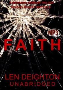 Faith: A Bernard Samson Trilogy - Len Deighton, Robert Whitfield