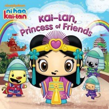 Kai-Lan, Princess of Friends (Ni Hao, Kai-Lan) - Veronica Paz