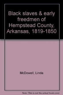 Black slaves & early freedmen of Hempstead County, Arkansas, 1819-1850 - Linda McDowell