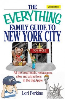 The Everything Family Guide to New York City - Lori Perkins