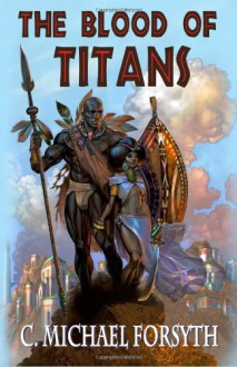 The Blood of Titans - C. Michael Forsyth