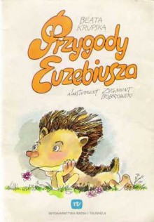 Przygody Euzebiusza - Beata Krupska