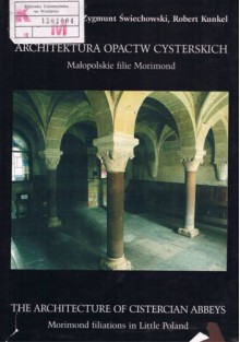 Architektura opactw cysterskich:małopolskie filie Morimond - Robert Kunkel, Zygmunt Świechowski, Ewa Łużyniecka