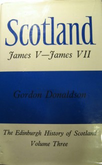 Scotland: James V-James VII (Edinburgh History of Scotland, # 3) - Gordon Donaldson