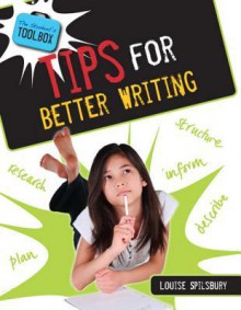 Tips for Better Writing - Louise Spilsbury