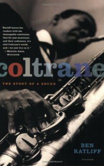 Coltrane: The Story of a Sound - Ben Ratliff