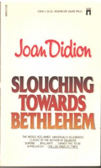 Slouching Towards Bethlehem - John Didion