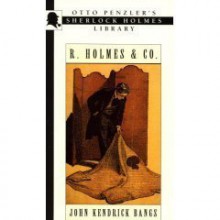 R. Holmes and Co.: Being the Remarkable Adventures of Raffles Holmes, Esq., Detective and Amateur Cracksman by Birth - Sydney Adamson, John Kendrick Bangs