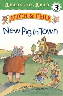 New Pig in Town - Lisa Wheeler, Frank Ansley