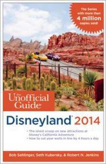 The Unofficial Guide to Disneyland 2014 - Bob Sehlinger, Seth Kubersky, Len Testa