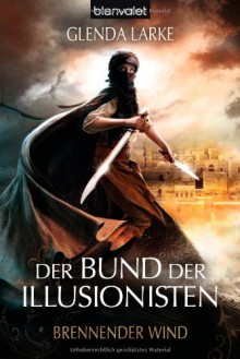 Brennender Wind (Der Bund der Illusionisten, #3) - Glenda Larke