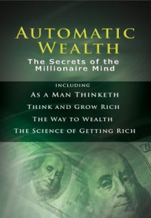 Automatic Wealth: The Secrets of the Millionaire Mind - James Allen