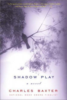 Shadow Play - Charles Baxter