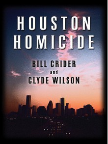 Houston Homicide - Bill Crider, Clyde Wilson