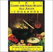 The Good-For-Your-Health: All-Asian Cookbook - Marie Wilson