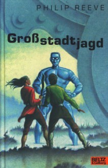 Großstadtjagd - Philip Reeve, Anja Hansen-Schmidt