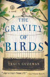 The Gravity of Birds: A Novel - Tracy Guzeman